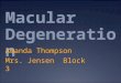 Macular Degeneration Amanda Thompson Mrs. Jensen Block 3