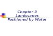 Chapter 3 Landscapes Fashioned by Water. Earth’s External Processes Weathering, mass wasting, and erosion are all called external processes because they