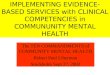IMPLEMENTING EVIDENCE- BASED SERVICES with CLINICAL COMPETENCIES in COMMUNUNITY MENTAL HEALTH The TEN COMMANDMENTS of COMMUNITY MENTAL HEALTH Robert Paul