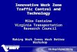 Innovative Work Zone Traffic Control and Technology Mike Fontaine Virginia Transportation Research Council Making Work Zones Work Better Workshop