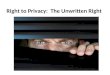Right to Privacy: The Unwritten Right. Right to Privacy Right to Privacy: Right protecting citizens from unreasonable interference by government