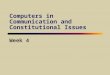 Computers in Communication and Constitutional Issues Week 4