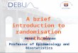 A brief introduction to randomisation methods Peter T. Donnan Professor of Epidemiology and Biostatistics