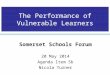 The Performance of Vulnerable Learners Somerset Schools Forum 20 May 2014 Agenda Item 5b Nicola Turner