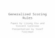 Generalized Scoring Rules Paper by Lirong Xia and Vincent Conitzer Presentation by Yosef Treitman