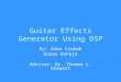 Guitar Effects Generator Using DSP By: Alex Czubak Gorav Raheja Advisor: Dr. Thomas L. Stewart