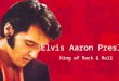 Elvis Aaron Presley King of Rock & Roll. Previous Knowledge What do we already know about Elvis Presley? When did he live? What kinds of music did he
