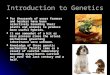Introduction to Genetics For thousands of years farmers and herders have been selectively breeding their plants and animals to produce more useful hybrids