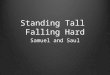 Standing Tall Falling Hard Samuel and Saul. Review