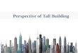 Perspective of Tall Building.  Perspective of Tall Building  Historical Background of Tall Building  History of Tall Building  World’s tallest Buildings