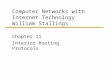 Computer Networks with Internet Technology William Stallings Chapter 11 Interior Routing Protocols