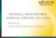 PAYROLL PROCEDURES ANNUAL UPDATE 2013-2014 PRESENTER: OSCAR TRIGO-DIRECTOR OF PAYROLL