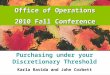 Office of Operations 2010 Fall Conference Purchasing under your Discretionary Threshold Karla Ravida and John Corbett