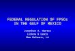 FEDERAL REGULATION OF FPSOs IN THE GULF OF MEXICO Jonathan A. Hunter Liskow & Lewis New Orleans, LA