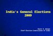 1 India’s General Elections 2009 Navin B. Chawla Chief Election Commissioner of India
