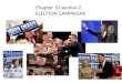 Chapter 10 section 2 ELECTION CAMPAIGNS 1.Types of Elections: A. Primary Election – narrows the field of candidates B. General Election – Chooses the