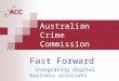 Australian Crime Commission Fast Forward – integrating digital business solutions
