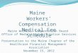 Maine Workers’ Compensation Medical Fee Schedule Maine Workers’ Compensation Board Office of Medical/Rehabilitation Services Presentation to the Maine