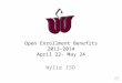 Open Enrollment Benefits 2013-2014 April 22- May 24 Wylie ISD