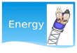 Energy.  Potential energy (PE) or  Kinetic energy (KE) All energy can be in one of two forms: