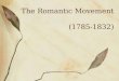The Romantic Movement (1785-1832). Stuff Happening: 1785-1832 1783: Treaty of Paris ends American Revolution 1788: Great Britain begins sending convicts