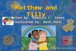 Matthew and Tilly Written by: Rebecca C. Jones Illustrated by: Beth Peck 