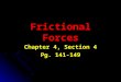 Frictional Forces Chapter 4, Section 4 Pg. 141-149