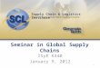 Supply Chain & Logistics Institute Engineering Tomorrow’s Supply Chains Seminar in Global Supply Chains 1 ISyE 6340 January 9, 2012