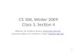 1 CS 106, Winter 2009 Class 3, Section 4 Slides by: Dr. Cynthia A. Brown, cbrown@cs.pdx.educbrown@cs.pdx.edu Instructor section 4: Dr. Herbert G. Mayer,