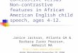 Contrastive versus Non- contrastive features in African American English child speech, ages 4-12. Janice Jackson, Atlanta GA & Barbara Zurer Pearson, Amherst