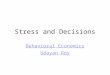 Stress and Decisions Behavioral Economics Udayan Roy