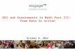 DDI and Assessments in Math Part III: from Data to Action October 9, 2014