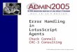 © 2005 Wellesley Information Services. All rights reserved. Error Handling in LotusScript Agents Chuck Connell CHC-3 Consulting