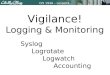 CIS 193A – Lesson3 Vigilance! Logging & Monitoring Syslog Logrotate Logwatch Accounting