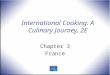International Cooking: A Culinary Journey, 2E Chapter 3 France