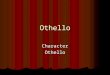 Othello CharacterOthello. Act 2 scene 1 Othello seems happy. Othello seems happy. Choose a quote from II.i.176-186 Choose a quote from II.i.176-186 He