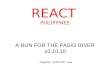 A RUN FOR THE PASIG RIVER 10.10.10 REACT PHILIPPINES Rogerick “ DIASTAR “ See