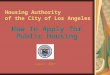 Housing Authority of the City of Los Angeles How To Apply for Public Housing August 2008