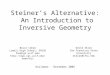 Steiner’s Alternative: An Introduction to Inversive Geometry Asilomar - December 2005 Bruce Cohen Lowell High School, SFUSD bic@cgl.ucsf.edu 