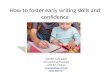 How to foster early writing skills and confidence Narelle Lancaster Occupational Therapist LOTS for Children cnande@tpg.com.au 0408 868 837