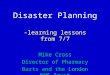 Disaster Planning -learning lessons from 7/7 Mike Cross Director of Pharmacy Barts and the London NHS Trust