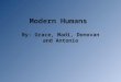 Modern Humans By: Grace, Madi, Donovan and Antonio