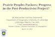 Prairie Peoples Packers: Progress in the Post-Productivist Project? Ian MacLachlan and Ivan Townshend, Department of Geography, University of Lethbridge