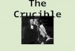 The Crucible. What’s a Crucible? A vessel made of material that does not melt easily, used to melting materials at high temperatures; A severe test or