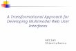 A Transformational Approach for Developing Multimodal Web User Interfaces Adrian Stanciulescu