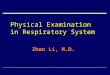 Physical Examination in Respiratory System Zhao Li, M.D
