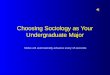 Choosing Sociology as Your Undergraduate Major Slides will automatically advance every 15 seconds