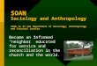SOAN Sociology and Anthropology SOAN is in the Department of Sociology, Anthropology and Criminal Justice Become an informed “neighbor” educated for service
