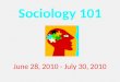 Sociology 101 June 28, 2010 - July 30, 2010. Adjunct Professor Kristin P. O’Neil koneil@wdeptford.k12.nj.us 609-868-8409