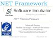 Saturday, May 16, 2015Software Incubator.NET Training Program1.NET Framework Ashutosh Pandey Student Incharge - Software Incubator Computer Science and